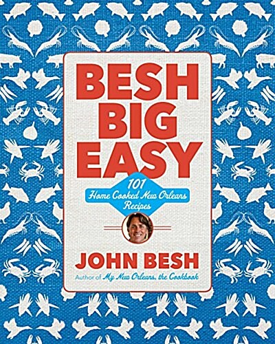 Besh Big Easy, 4: 101 Home Cooked New Orleans Recipes (Paperback)