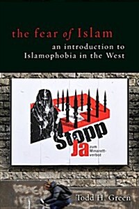 The Fear of Islam: An Introduction to Islamophobia in the West (Paperback)