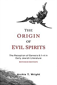 The Origin of Evil Spirits: The Reception of Genesis 6:1-4 in Early Jewish Literature, Revised Edition (Paperback, Revised)