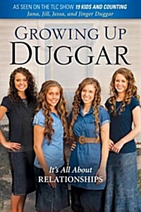 Growing Up Duggar: Its All about Relationships (Paperback)