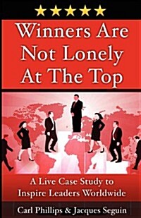 Winners Are Not Lonely at the Top: a Live Case Study to Inspire Leaders Worldwide (Paperback)