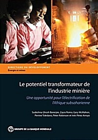 Le Potentiel Transformateur de lIndustrie Mini?e En Afrique: Une Opportunit?Pour l?ectrification de lAfrique Subsaharienne (Paperback)