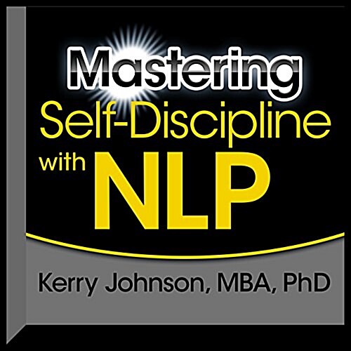 Mastering Self-discipline With Nlp (Audio CD, Unabridged)