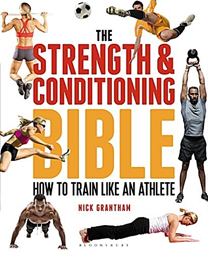 The Strength and Conditioning Bible : How to Train Like an Athlete (Paperback)