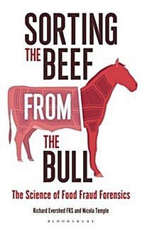 Sorting the Beef from the Bull : The Science of Food Fraud Forensics (Hardcover)