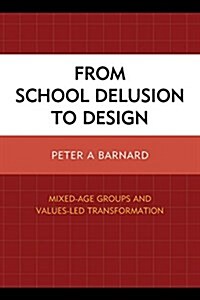 From School Delusion to Design: Mixed-Age Groups and Values-Led Transformation (Paperback)