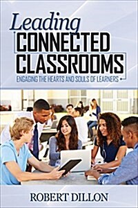 Leading Connected Classrooms: Engaging the Hearts and Souls of Learners (Paperback)