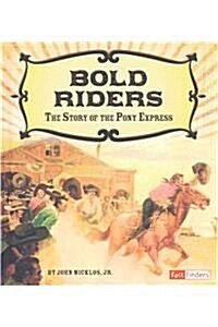 Bold Riders: The Story of the Pony Express (Hardcover)