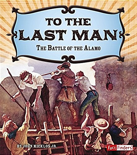 To the Last Man: The Battle of the Alamo (Paperback)