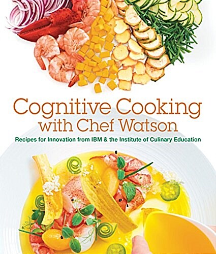 [중고] Cognitive Cooking with Chef Watson: Recipes for Innovation from IBM & the Institute of Culinary Education (Hardcover)