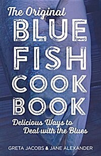 The Original Bluefish Cookbook: Delicious Ways to Deal with the Blues (Paperback)
