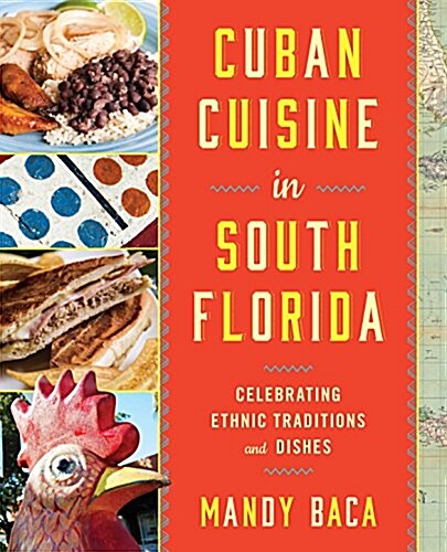 Cuban Cuisine in South Florida: Celebrating Ethnic Traditions and Dishes (Paperback)