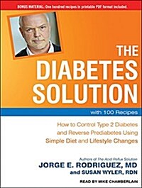 The Diabetes Solution: How to Control Type 2 Diabetes and Reverse Prediabetes Using Simple Diet and Lifestyle Changes--With 100 Recipes (Audio CD)