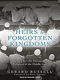Heirs to Forgotten Kingdoms: Journeys Into the Disappearing Religions of the Middle East (Audio CD)