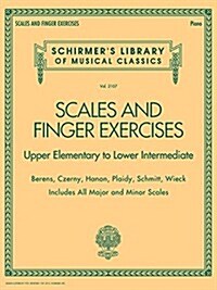 Scales and Finger Exercises - Upper Elementary to Lower Intermediate Piano: Schirmers Library of Musical Classica Volume 2107 (Paperback)