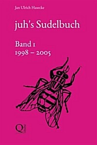 Juhs Sudelbuch (Band 1: 1998 Bis 2005) (Paperback)