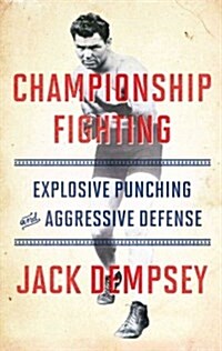 Championship Fighting: Explosive Punching and Aggressive Defense (Paperback)