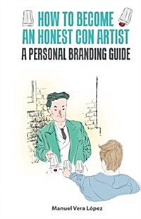 How to Become an Honest Con Artist: The Personal Branding Guide (Paperback)