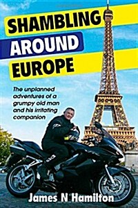 Shambling Around Europe: The Unplanned Adventures of a Grumpy Old Man and His Irritating Companion (Paperback)