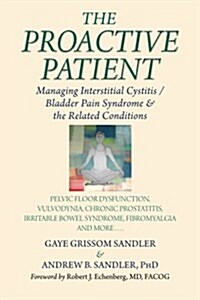 The Proactive Patient: Managing Interstitial Cystitis/Bladder Pain Syndrome and the Related Conditions (Paperback)