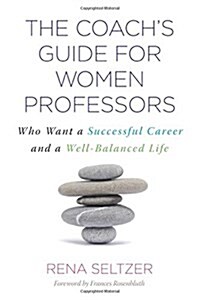 The Coachs Guide for Women Professors: Who Want a Successful Career and a Well-Balanced Life (Paperback)