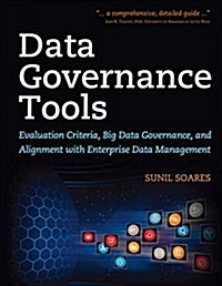 Data Governance Tools: Evaluation Criteria, Big Data Governance, and Alignment with Enterprise Data Management (Paperback)