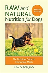 Raw and Natural Nutrition for Dogs, Revised Edition: The Definitive Guide to Homemade Meals (Paperback, Revised)