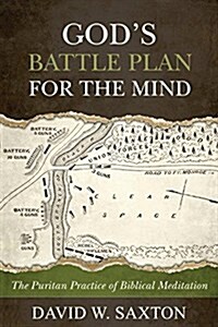 Gods Battle Plan for the Mind: The Puritan Practice of Biblical Meditation (Paperback)