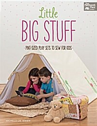 Little Big Stuff: Pint-Sized Play Sets to Sew for Kids (Paperback)