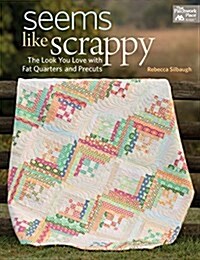 Seems Like Scrappy: The Look You Love with Fat Quarters and Precuts (Paperback)