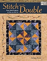Stitch on the Double: Easy Quilt Projects to Sew on the Go (Paperback)