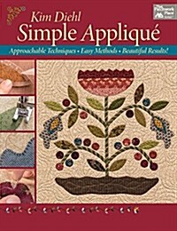 Simple Appliqu? Approachable Techniques, Easy Methods, Beautiful Results! (Paperback)
