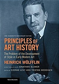 Principles of Art History: The Problem of the Development of Style in Early Modern Art, One Hundredth Anniversary Edition (Paperback)