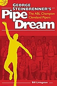 George Steinbrenners Pipe Dream: The Abl Champion Cleveland Pipers (Paperback)