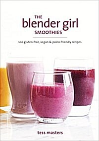 The Blender Girl Smoothies: 100 Gluten-Free, Vegan, and Paleo-Friendly Recipes (Paperback)