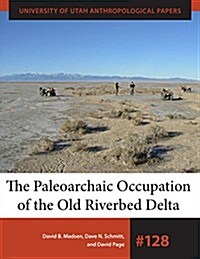 The Paleoarchaic Occupation of the Old River Bed Delta: Volume 128 (Paperback)