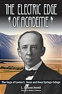 The Electric Edge of Academe: The Saga of Lucien L. Nunn and Deep Springs College (Hardcover)