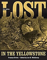 Lost in the Yellowstone: Thirty-Seven Days of Peril and a Handwritten Account of Being Lost (Paperback, Revised)