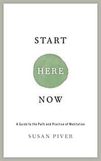 Start Here Now: An Open-Hearted Guide to the Path and Practice of Meditation (Paperback)