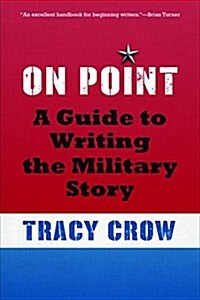 On Point: A Guide to Writing the Military Story (Paperback)