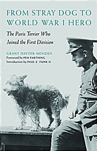 From Stray Dog to World War I Hero: The Paris Terrier Who Joined the First Division (Hardcover)