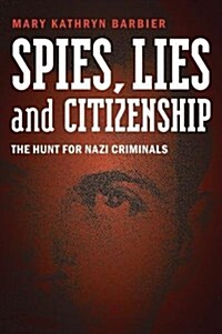 Spies, Lies, and Citizenship: The Hunt for Nazi Criminals (Hardcover)