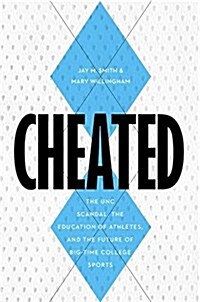 Cheated: The UNC Scandal, the Education of Athletes, and the Future of Big-Time College Sports (Hardcover)
