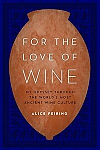 For the Love of Wine: My Odyssey Through the Worlds Most Ancient Wine Culture (Hardcover)