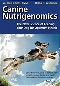 Canine Nutrigenomics - The New Science of Feeding Your Dog for Optimum Health (Paperback)