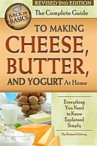 The Complete Guide to Making Cheese, Butter, and Yogurt at Home: Everything You Need to Know Explained Simply Revised 2nd Edition (Paperback, 2, Revised)