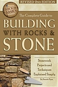 The Complete Guide to Building with Rocks & Stone: Stonework Projects and Techniques Explained Simply Revised 2nd Edition (Paperback, 2, Revised)