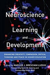 The Neuroscience of Learning and Development: Enhancing Creativity, Compassion, Critical Thinking, and Peace in Higher Education (Hardcover)