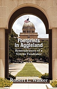 Footprints in Aggieland: Remembrances of a Veteran Fundraiser (Hardcover)