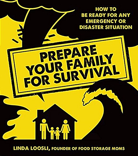 Prepare Your Family for Survival: How to Be Ready for Any Emergency or Disaster Situation (Paperback)